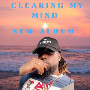 Clearing My Mind (Explicit)