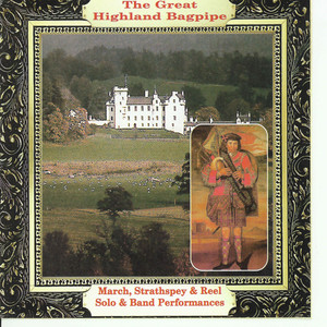 The Great Highland Bagpipe March, Strathspey & Reel Solo & Band Performances