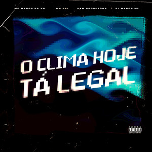 O Clima Hoje Tá Legal (Explicit)