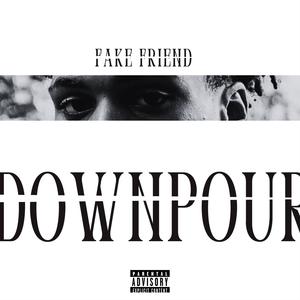 DOWNPOUR (FAKE FRIEND) (Explicit)