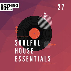 Nothing But... Soulful House Essentials, Vol. 27