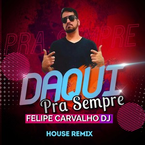 Daqui Pra Sempre (House Remix)