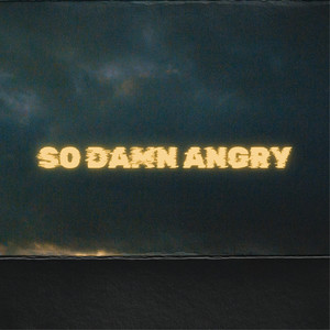 So Damn Angry (Explicit)