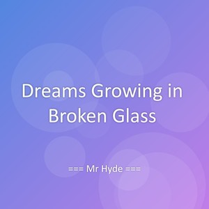 Dreams Growing in Broken Glass