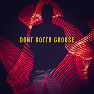 Dont Gotta Choose (feat. Anthony Rancourt & Noah Utz) (Explicit)