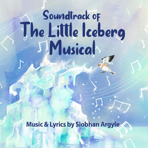 The Little Iceberg Musical (Original Score Cast Recording)