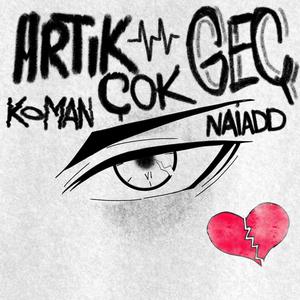 Artık Çok Geç (feat. Naiadd) (Explicit)