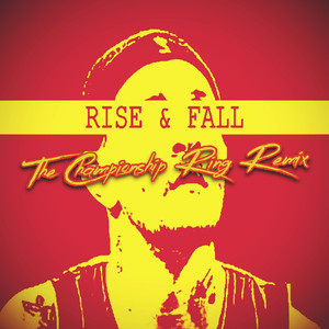 Rise & Fall (The Championship Ring Remix)