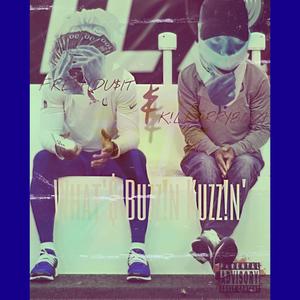 Whatz Buzzin Cuzzin! (Explicit)