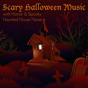 Scary Halloween Music with Horror & Spooky Haunted House Noise