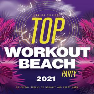 Top Workout Beach Party 2021(20 Energy EDM Tracks To Workout And Party Hard)