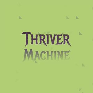 Thriver Machine