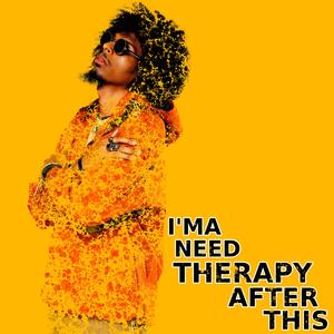 I'ma Need Therapy After This (Explicit)