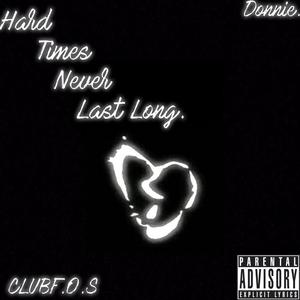 HARD TIMES NEVER LAST LONG (Explicit)