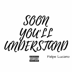 Soon You'll Understand (Deluxe) [Explicit]