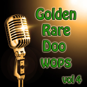 Golden Rare Doo Wops, Vol. 4