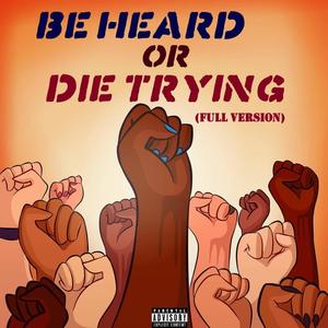 Be Heard Or Die Trying (feat. RYB, Buddy Coro, Parker Daigle, LANTING, Zymic, YVNG MULLY, KXIBA, Control, Memphis Jrealla, T.I.M., Nathan Harms, Poppy Chula, KillaBoy, Mix Williams & BronsonJordan Beats) [Explicit]