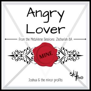 Angry Lover(Zechariah 8A)