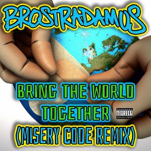 Bring The World Together (feat. Mike Tek & Cartoon Bondurant) [Misery Code Remix] [Explicit]