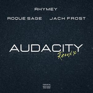 AUDACITY (REMIX) (feat. Roque Sage & Jack Frost) [Explicit]