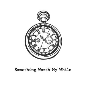 Something Worth My While (Explicit)