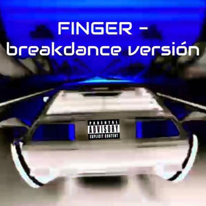 FINGER BREAKDANCE (Explicit)