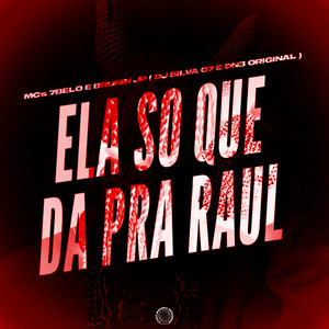 ELA SO QUE DA PRA RAUL (Explicit)