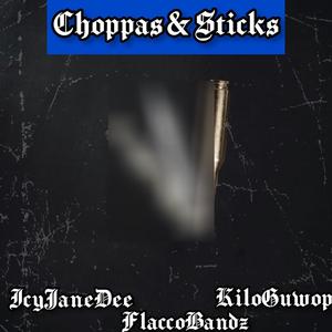 Choppas & Sticks (feat. FlaccoBandz & KiloGuwop) [Explicit]