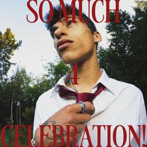 SO MUCH FOR CELEBRATION! (FREESTYLE) [Explicit]