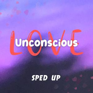 Unconscious love (SpedUp)