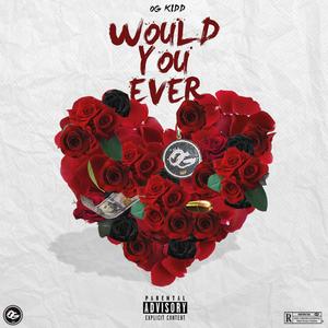 Would You Ever (Explicit)