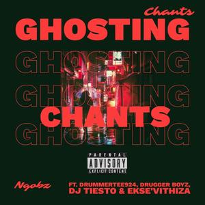 Ghosting Chants (feat. DrummeRTee924, Drugger Boyz, Dj Tiesto & Ekse'Vithiza)