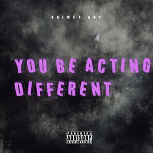 You Be Acting Different (Explicit)