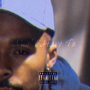 Might have to (Explicit)