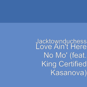 Love Ain't Here No Mo' (feat. King Certified Kasanova) (Explicit)