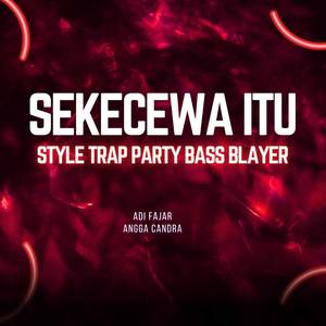 Sekecewa Itu (Style Trap Party Bass  Blayer)