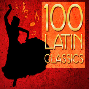 100 Latin Classics! Samba, Mambo, Cha Cha & More