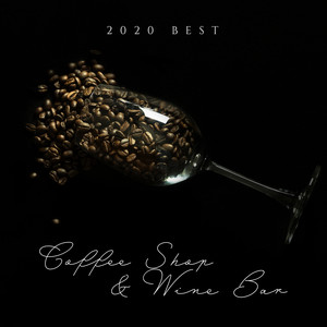 2020 Best Coffee Shop & Wine Bar – Lose Yourself in Relaxing and Instrumental Jazz Collection, Extraordinary Nice Day, Joyful Moments, Cafe Music, Jazz Bar Rhythms, Taste Delicious Wine, Relaxing Black Coffee