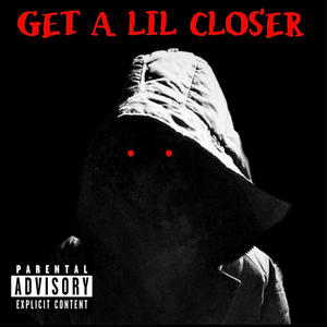 GET A LIL CLOSER (Explicit)