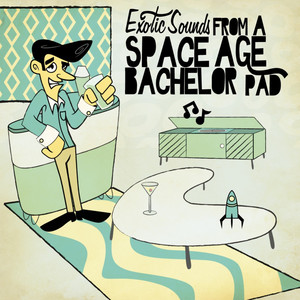 Exotic Sounds From A Space Age Bachelor Pad