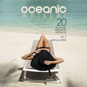 Oceanic Whisper (20 Summer Electronic Anthems) , Vol. 2