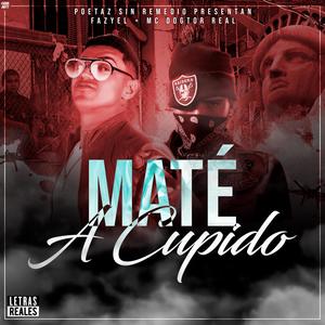 Mate a cupido (feat. Fasyel & mc dogtor real) (Explicit)