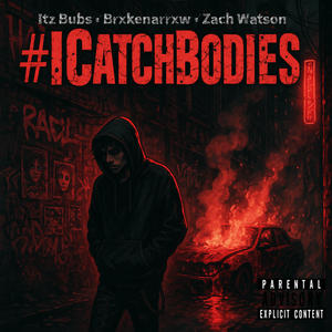 #Icatchbodies (feat. Brxkenarrxw & Zach Watson) (Explicit)