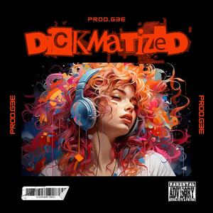 DICKMATIZED (feat. MR.AM) [Explicit]