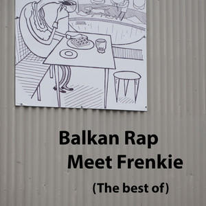 Balkan Rap - Meet Frenkie (The Best Of) [Explicit]