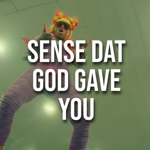 Sense Dat God Gave You (Explicit)