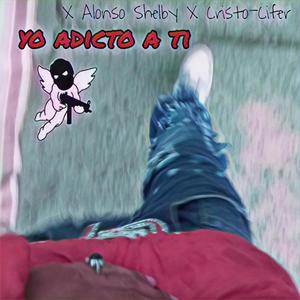 YO ADICTO A TI (feat. Cristo-Cifer & Alonso Shelby)