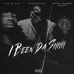 I Been Da Shhh (feat. Ace Da Kid & Street Runner Phresh) (Explicit)