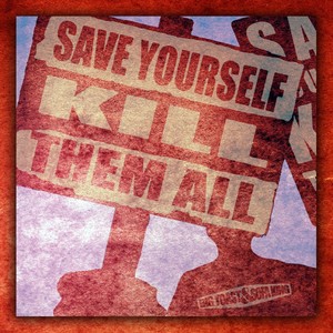 Save Youself Kill Them All (Explicit)