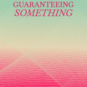 Guaranteeing Something